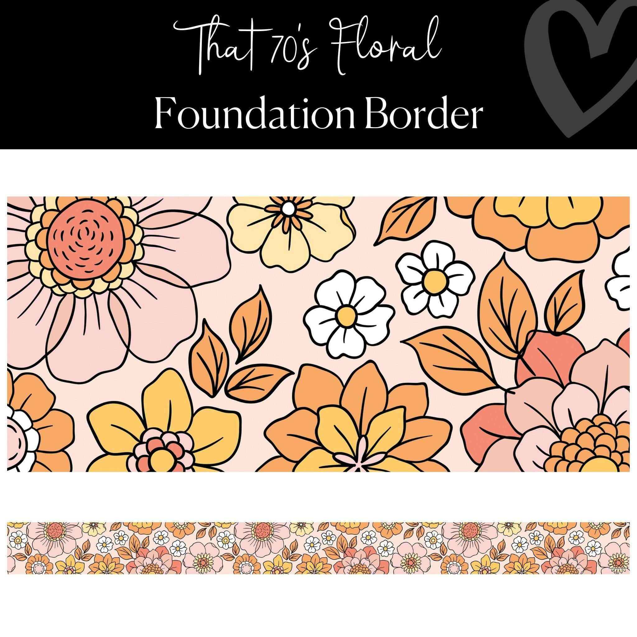 Retro Classroom Decor | Floral Straight Border | "That 70's Floral" Foundation Border | Schoolgirl Style